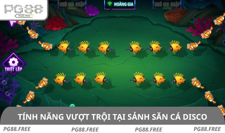 Tính năng vượt trội tại sảnh săn cá Disco