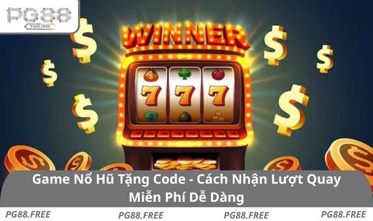 Game Nổ Hũ Tặng Code - Cách Nhận Lượt Quay Miễn Phí Dễ Dàng