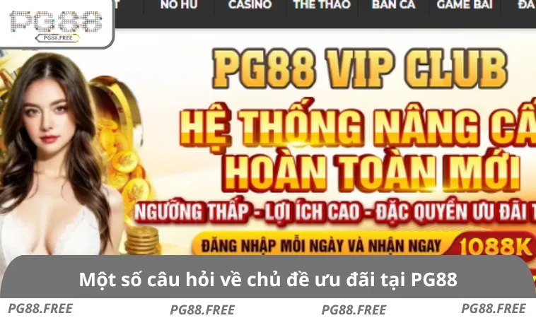 Một số câu hỏi về chủ đề ưu đãi tại PG88