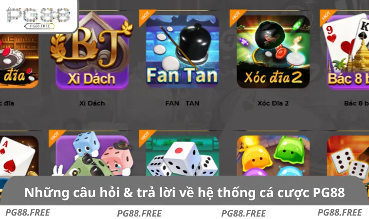 Những câu hỏi  & trả lời thường gặp về hệ thống cá cược PG88